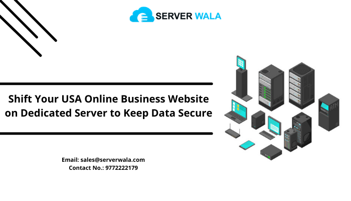 Shift Your USA Online Business Website on Dedicated Server to Keep Data Secure