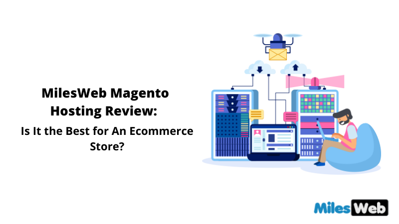 MilesWeb Magento Hosting Review Is It the Best for An Ecommerce Store